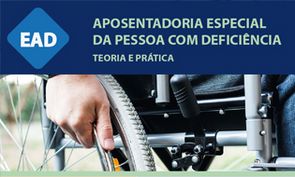 Aposentadoria Especial da Pessoa com Deficiência - maio e junho de 2018